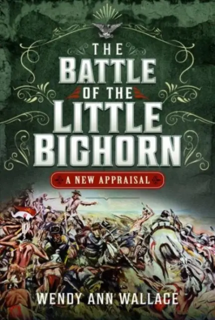 La bataille de Little Big Horn : Une nouvelle évaluation - The Battle of the Little Big Horn: A New Appraisal