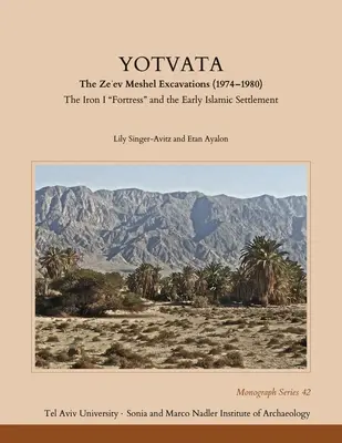 Yotvata : Les fouilles de Ze'ev Meshel (1974-1980) : La forteresse de fer I«  et les premiers établissements islamiques ». - Yotvata: The Ze'ev Meshel Excavations (1974-1980): The Iron I Fortress