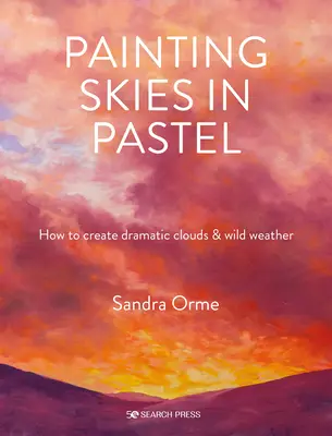 Peindre le ciel au pastel : créer des nuages dramatiques et des paysages atmosphériques - Painting Skies in Pastel: Creating Dramatic Clouds and Atmospheric Skyscapes