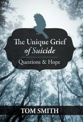 Le chagrin unique du suicide : Questions et espoir - The Unique Grief of Suicide: Questions and Hope