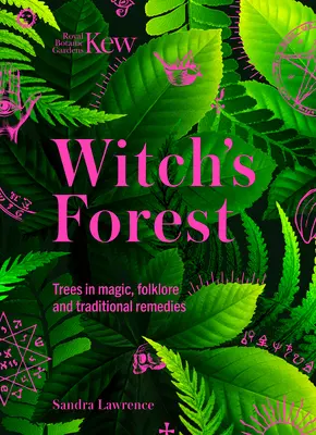 Kew : La forêt des sorcières : Les arbres dans la magie, le folklore et les remèdes traditionnels - Kew: The Witch's Forest: Trees in Magic, Folklore and Traditional Remedies