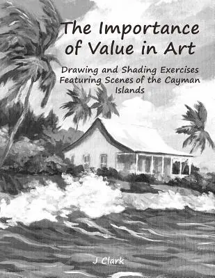 L'importance de la valeur dans l'art : Exercices de dessin et d'ombrage illustrant des scènes des îles Caïmans - The Importance of Value in Art: Drawing and Shading Exercises Featuring Scenes of the Cayman Islands