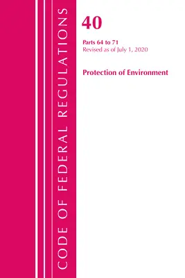 Code of Federal Regulations, Title 40 Protection of the Environment 64-71, Revised as of July 1, 2020 (Office of the Federal Register (U S ))