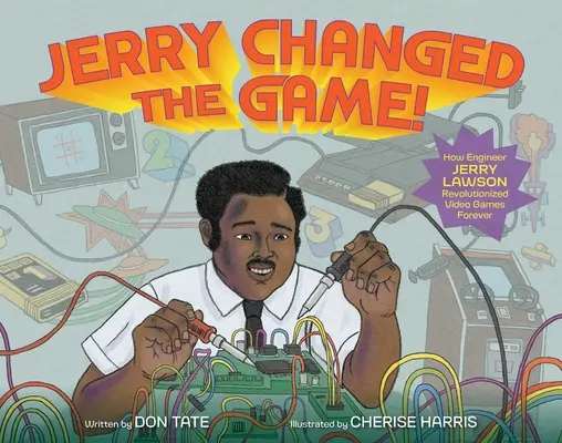 Jerry Changed the Game : Comment l'ingénieur Jerry Lawson a révolutionné les jeux vidéo pour toujours - Jerry Changed the Game!: How Engineer Jerry Lawson Revolutionized Video Games Forever