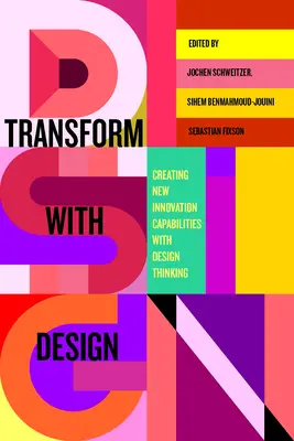 Transformer avec le design : Créer de nouvelles capacités d'innovation avec la pensée design - Transform with Design: Creating New Innovation Capabilities with Design Thinking