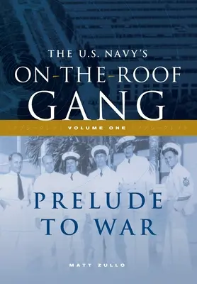 La bande à pied de la marine américaine : Volume I - Prélude à la guerre - The US Navy's On-the-Roof Gang: Volume I - Prelude to War