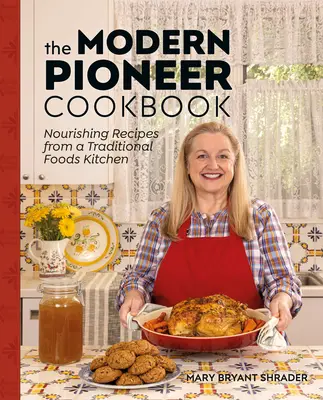 Le livre de cuisine des pionniers modernes : Nourishing Recipes from a Traditional Foods Kitchen (Recettes nourrissantes issues d'une cuisine traditionnelle) - The Modern Pioneer Cookbook: Nourishing Recipes from a Traditional Foods Kitchen