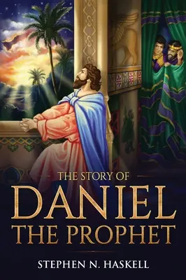 L'histoire de Daniel le Prophète : Annotée - The Story of Daniel the Prophet: Annotated