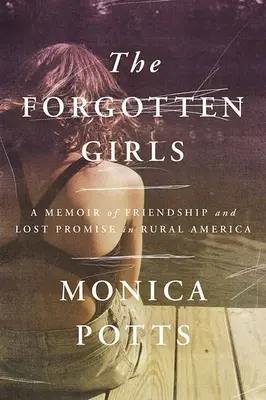 Les filles oubliées : Un mémoire d'amitié et de promesses perdues dans l'Amérique rurale - The Forgotten Girls: A Memoir of Friendship and Lost Promise in Rural America