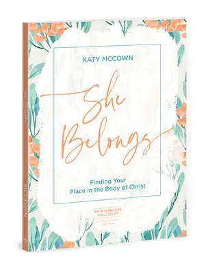 She Belongs - Comprend une série de six vidéos : Trouver sa place dans le corps du Christ - She Belongs - Includes Six-Session Video Series: Finding Your Place in the Body of Christ