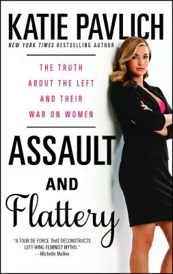 Agression et flatterie : La vérité sur la gauche et sa guerre contre les femmes - Assault and Flattery: The Truth about the Left and Their War on Women