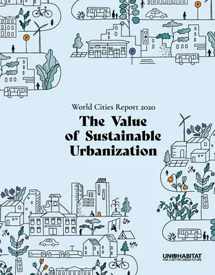 Rapport sur les villes du monde 2020 : La valeur de l'urbanisation durable - World Cities Report 2020: The Value of Sustainable Urbanization