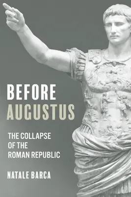 Avant Auguste : L'effondrement de la République romaine - Before Augustus: The Collapse of the Roman Republic