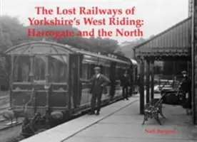 Chemins de fer perdus du West Riding du Yorkshire - Harrogate et le Nord - Lost Railways of Yorkshire's West Riding - Harrogate and the North
