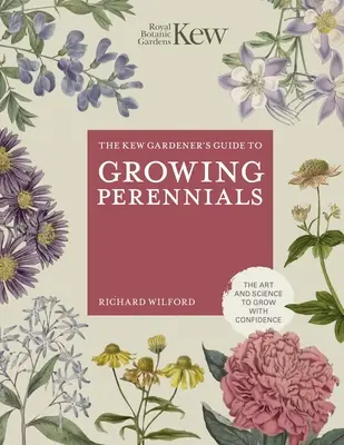 Le guide du jardinier de Kew pour la culture des plantes vivaces - The Kew Gardener's Guide to Growing Perennials