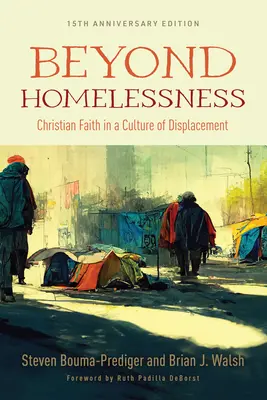 Au-delà de l'itinérance, édition du 15e anniversaire : La foi chrétienne dans une culture du déplacement - Beyond Homelessness, 15th Anniversary Edition: Christian Faith in a Culture of Displacement