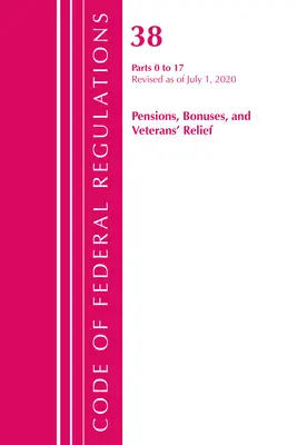 Code of Federal Regulations, Title 38 Pensions, Bonuses and Veterans' Relief 0-17, Révisé le 1er juillet 2020 (Office of the Federal Register (U S )) - Code of Federal Regulations, Title 38 Pensions, Bonuses and Veterans' Relief 0-17, Revised as of July 1, 2020 (Office of the Federal Register (U S ))