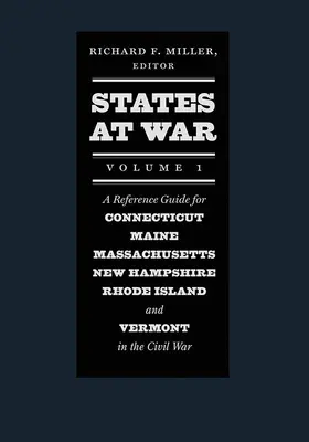 States at War, Volume 1 : Guide de référence pour le Connecticut, le Maine, le Massachusetts, le New Hampshire, le Rhode Island et le Vermont pendant la guerre civile - States at War, Volume 1: A Reference Guide for Connecticut, Maine, Massachusetts, New Hampshire, Rhode Island, and Vermont in the Civil War