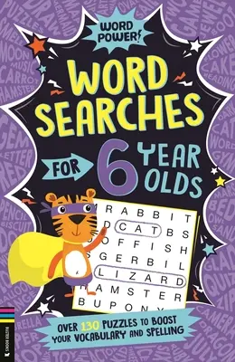 Mots cachés pour les enfants de 6 ans : Plus de 130 énigmes pour améliorer votre vocabulaire et votre orthographe - Wordsearches for 6 Year Olds: Over 130 Puzzles to Boost Your Vocabulary and Spelling