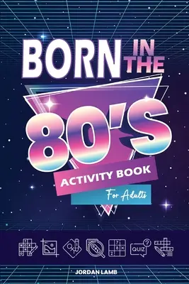 Livre d'activités pour les adultes nés dans les années 80 : Livre d'énigmes mixtes pour adultes sur l'enfance dans les années 80 et 90 avec Trivia, Sudoku, Recherche de mots, Mots croisés. - Born in the 80s Activity Book for Adults: Mixed Puzzle Book for Adults about Growing Up in the 80s and 90s with Trivia, Sudoku, Word Search, Crossword