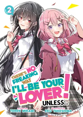 Il n'y a aucune chance que je sois ton amant ! Unless... (Light Novel) Vol. 2 - There's No Freaking Way I'll Be Your Lover! Unless... (Light Novel) Vol. 2