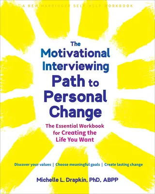 Le chemin de l'entretien motivationnel vers le changement personnel : Le manuel essentiel pour créer la vie que vous voulez - The Motivational Interviewing Path to Personal Change: The Essential Workbook for Creating the Life You Want
