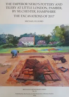 La poterie et la tuilerie de l'empereur Néron à Little London, Pamber, près de Silchester, Hampshire : Les fouilles de 2017 - The Emperor Nero's Pottery and Tilery at Little London, Pamber, by Silchester, Hampshire: The Excavations of 2017