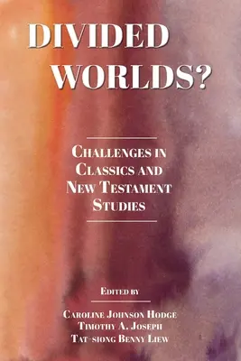 Des mondes divisés&nbsp;? Les défis des études classiques et du Nouveau Testament - Divided Worlds?: Challenges in Classics and New Testament Studies