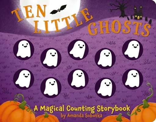 Dix petits fantômes : Un livre d'histoires à compter magique - Ten Little Ghosts: A Magical Counting Storybook