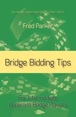 Conseils d'enchères au bridge : Pour les joueurs de bridge intermédiaire - Bridge Bidding Tips: For Intermediate Duplicate Bridge Players