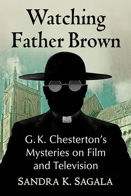 Regarder le Père Brown : Les mystères de G.K. Chesterton au cinéma et à la télévision - Watching Father Brown: G.K. Chesterton's Mysteries on Film and Television
