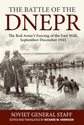 La bataille du Dniepr : Le forçage du mur de l'Est par l'Armée rouge, septembre-décembre 1943 - The Battle of the Dnepr: The Red Army's Forcing of the East Wall, September-December 1943