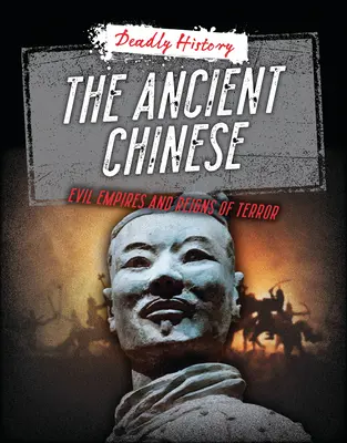 Les Chinois de l'Antiquité : Empires maléfiques et règnes de terreur - The Ancient Chinese: Evil Empires and Reigns of Terror