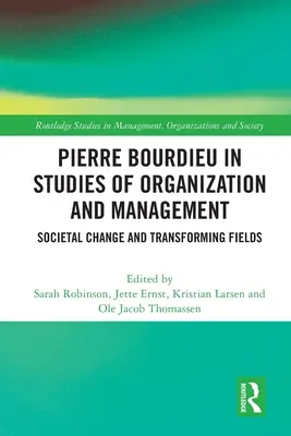Pierre Bourdieu dans les études sur l'organisation et la gestion : Changement sociétal et transformation des domaines - Pierre Bourdieu in Studies of Organization and Management: Societal Change and Transforming Fields
