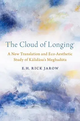 Nuage de désir - Une nouvelle traduction et une étude éco-esthétique du Meghaduta de Kalidasa - Cloud of Longing - A New Translation and Eco-Aesthetic Study of Kalidasa's Meghaduta