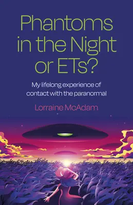 Fantômes dans la nuit ou Ets ? Mon expérience du contact avec le paranormal tout au long de ma vie - Phantoms in the Night or Ets?: My Lifelong Experience of Contact with the Paranormal