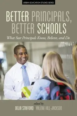 De meilleurs directeurs, de meilleures écoles : Ce que savent, croient et font les directeurs d'école les plus brillants - Better Principals, Better Schools: What Star Principals Know, Believe, and Do
