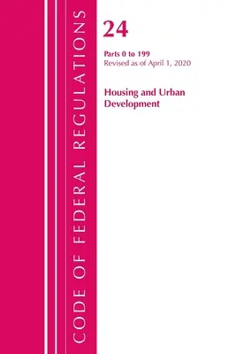 Code of Federal Regulations, Title 24 Housing and Urban Development 0-199, Révisé le 1er avril 2020 (Office of the Federal Register (U S )) - Code of Federal Regulations, Title 24 Housing and Urban Development 0-199, Revised as of April 1, 2020 (Office of the Federal Register (U S ))