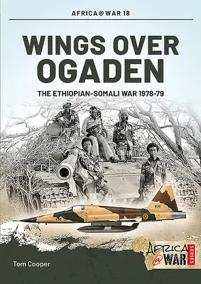 Wings Over Ogaden : La guerre entre l'Éthiopie et la Somalie, 1978-1979 - Wings Over Ogaden: The Ethiopian-Somali War, 1978-1979