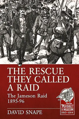 Le sauvetage qu'ils appelaient un raid : le raid Jameson 1895-96 - The Rescue They Called a Raid: The Jameson Raid 1895-96