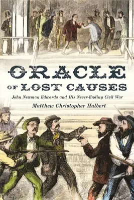 Oracle des causes perdues : John Newman Edwards et sa guerre civile sans fin - Oracle of Lost Causes: John Newman Edwards and His Never-Ending Civil War