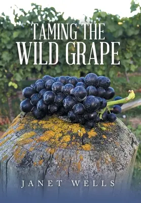 Apprivoiser le raisin sauvage - Taming the Wild Grape