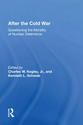 Après la guerre froide : La moralité de la dissuasion nucléaire en question - After the Cold War: Questioning the Morality of Nuclear Deterrence