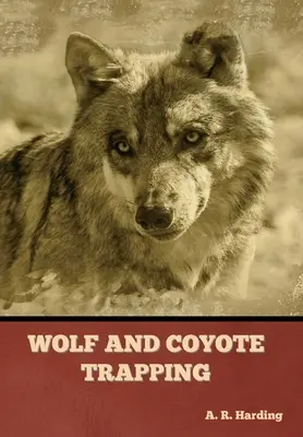 Le piégeage des loups et des coyotes - Wolf and Coyote Trapping