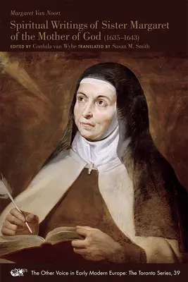 Écrits spirituels de sœur Marguerite de la Mère de Dieu (1635-1643) : Volume 39 - Spiritual Writings of Sister Margaret of the Mother of God (1635-1643): Volume 39