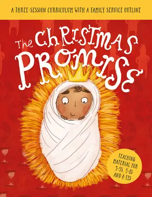 Les leçons de l'école du dimanche sur la promesse de Noël : Un programme de trois sessions avec un schéma de service familial - The Christmas Promise Sunday School Lessons: A Three-Session Curriculum with a Family Service Outline