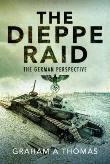 Le raid de Dieppe : le point de vue allemand - The Dieppe Raid: The German Perspective