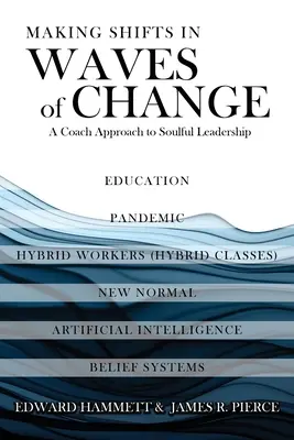 Faire des changements dans les vagues de changement : Une approche de coach pour un leadership plein d'âme - Making Shifts In Waves Of Change: A Coach Approach To Soulful-Leadership