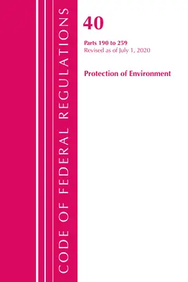Code of Federal Regulations, Title 40 Protection of the Environment 190-259, Revised as of July 1, 2020 (Office of the Federal Register (U S ))