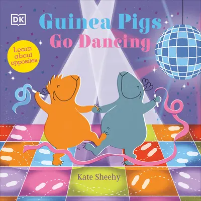 Les cochons d'Inde vont danser : Un premier livre sur les contraires - Guinea Pigs Go Dancing: A First Book of Opposites